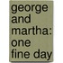 George And Martha: One Fine Day