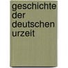 Geschichte Der Deutschen Urzeit door Felix Dahn