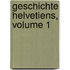 Geschichte Helvetiens, Volume 1