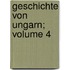 Geschichte Von Ungarn; Volume 4