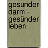 Gesunder Darm - Gesünder Leben by Elisabeth Lange