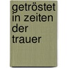 Getröstet in Zeiten der Trauer by Marc Witzenbacher