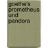 Goethe's Prometheus Und Pandora