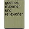 Goethes Maximen und Reflexionen by Bettina Wahlen