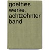 Goethes Werke, Achtzehnter Band by Von Johann Wolfgang Goethe