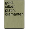 Gold, Silber, Platin, Diamanten door Beate Sander