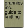 Grannies Inc. Guide to Knitting door Katie Mowat