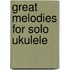 Great Melodies For Solo Ukulele