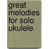 Great Melodies For Solo Ukulele door Joe Carr
