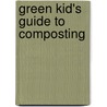 Green Kid's Guide to Composting door Richard Lay