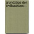 Grundzüge Der Civilbaukunst...