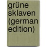 Grüne Sklaven (German Edition) by Herman Ferdinand Schrader George