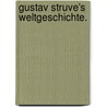 Gustav Struve's Weltgeschichte. door Gustav Struve