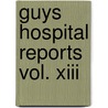 Guys Hospital Reports Vol. Xiii by General Books
