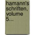 Hamann's Schriften, Volume 5...