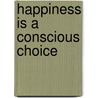 Happiness Is a Conscious Choice door Beauty Nezi-Mosley