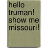 Hello Truman! Show Me Missouri! door Todd Donoho