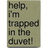 Help, I'm Trapped in the Duvet! by Howard Lester