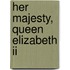 Her Majesty, Queen Elizabeth Ii