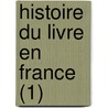 Histoire Du Livre En France (1) door Edmond Werdet
