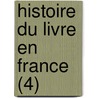 Histoire Du Livre En France (4) by Edmond Werdet
