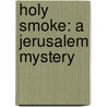 Holy Smoke: A Jerusalem Mystery door Frederick Ramsay