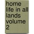 Home Life in All Lands Volume 2