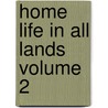 Home Life in All Lands Volume 2 by Charles Morris