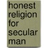 Honest Religion for Secular Man