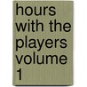 Hours with the Players Volume 1 door Dutton Cook