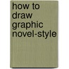 How To Draw Graphic Novel-Style by Andy Fish