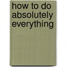 How to Do Absolutely Everything door Instructables