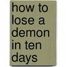 How to Lose a Demon in Ten Days by Saranna Dewylde