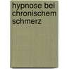 Hypnose bei chronischem Schmerz door Mark P. Jensen