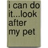 I Can Do it...Look After My Pet