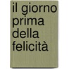 Il giorno prima della felicità by Erri De Luca