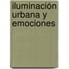 Iluminación Urbana y Emociones by Amparo Berenice Calvillo Cortés