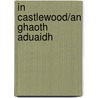 In Castlewood/An Ghaoth Aduaidh door Colette Nic Aodha