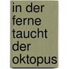 In der Ferne taucht der Oktopus by Ankalina Dahlem