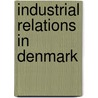 Industrial Relations in Denmark door Kathleen Jensen