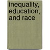 Inequality, Education, and Race door Kayla Larkin