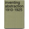Inventing Abstraction 1910-1925 by Matthew Affron
