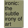 Ironic: The Subtle Irony of Art by Susanne Witzgall