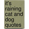 It's Raining Cat and Dog Quotes door J. Shipley