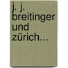 J. J. Breitinger Und Zürich... door Johann Caspar Mörikofer