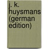 J. K. Huysmans (German Edition) by Jörgensen Joh.