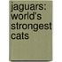 Jaguars: World's Strongest Cats