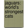 Jaguars: World's Strongest Cats by Amelie Von Zumbusch