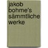 Jakob Bohme's Sämmtliche Werke