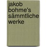 Jakob Bohme's Sämmtliche Werke door Jakob Böhme